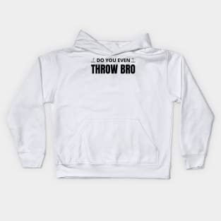 Do you even throw bro Kids Hoodie